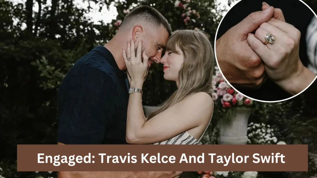 Engaged Travis Kelce And Taylor Swift
