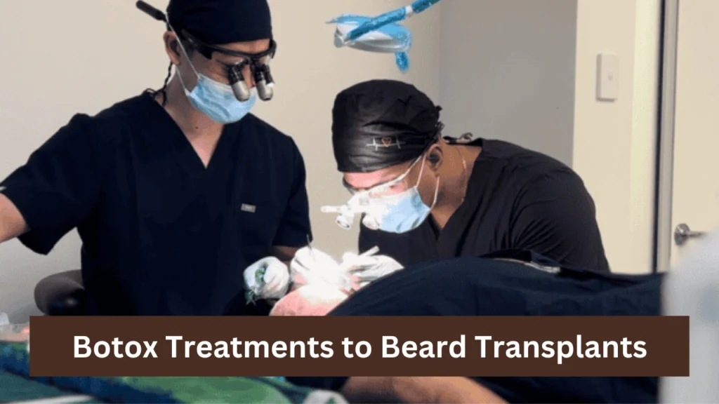 Botox Treatments to Beard Transplants