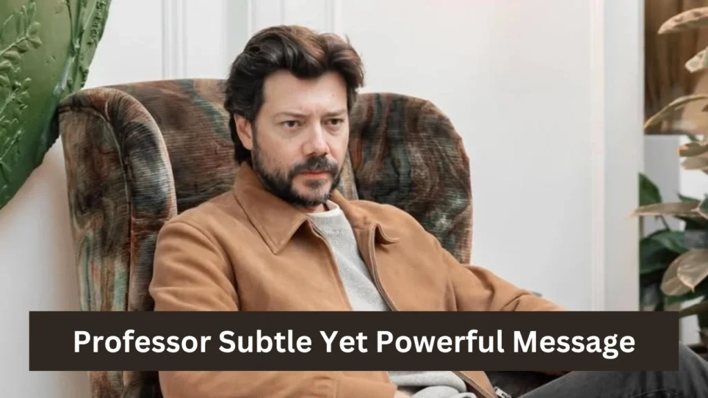 Professor Subtle Yet Powerful Message
