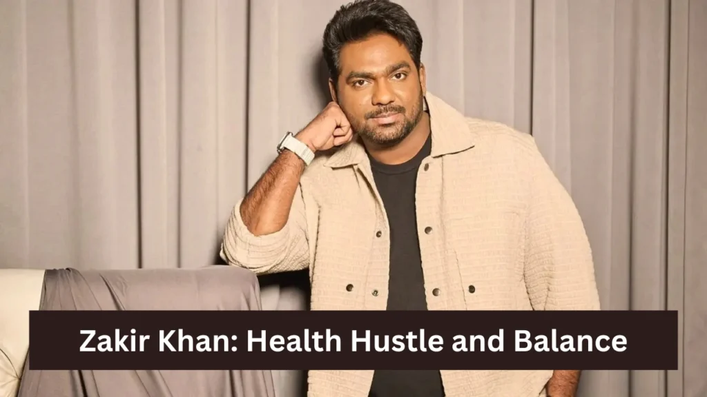 Zakir Khan’s Health Hustle and Balance