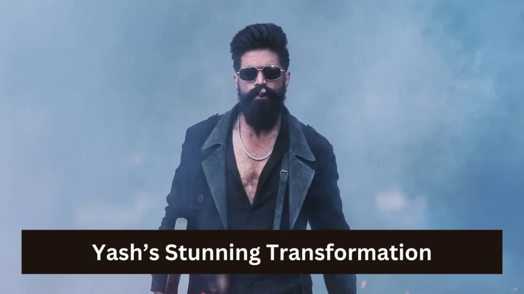 Yash’s Stunning Transformation
